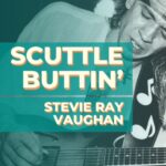 Stevie Ray Vaughan – Scuttle Buttin’