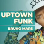 Uptown Funk – Bruno Mars