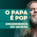 O papa é pop - Engenheiros do Hawaii