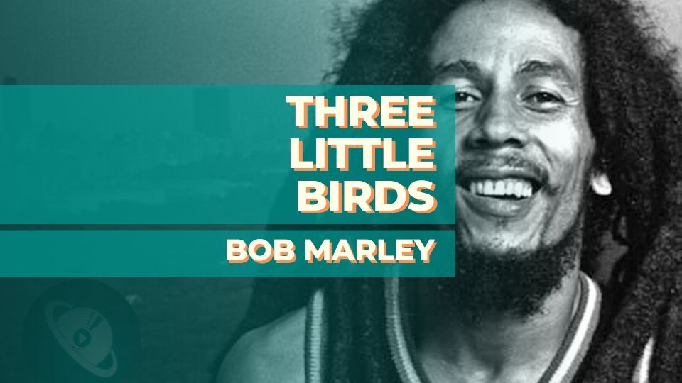Three little birds - Bob Marley