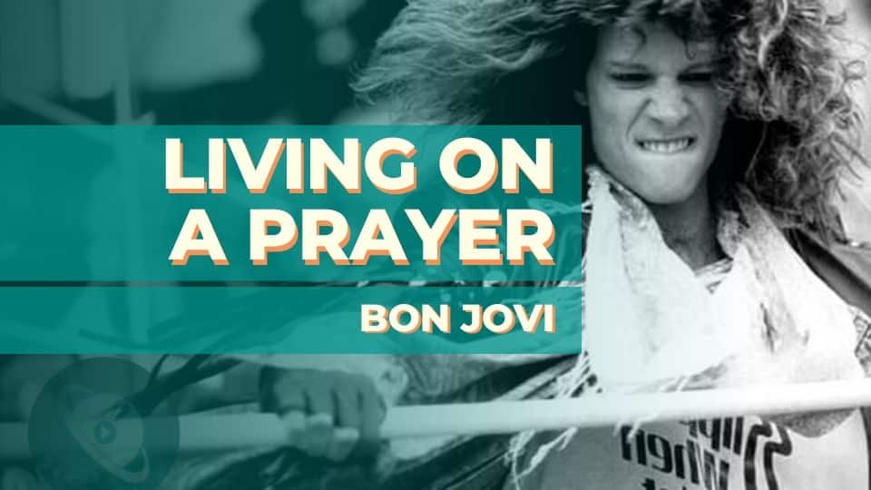 Living on a Prayer – Bon Jovi