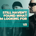 Still Haven’t Found What I’m Looking For – U2